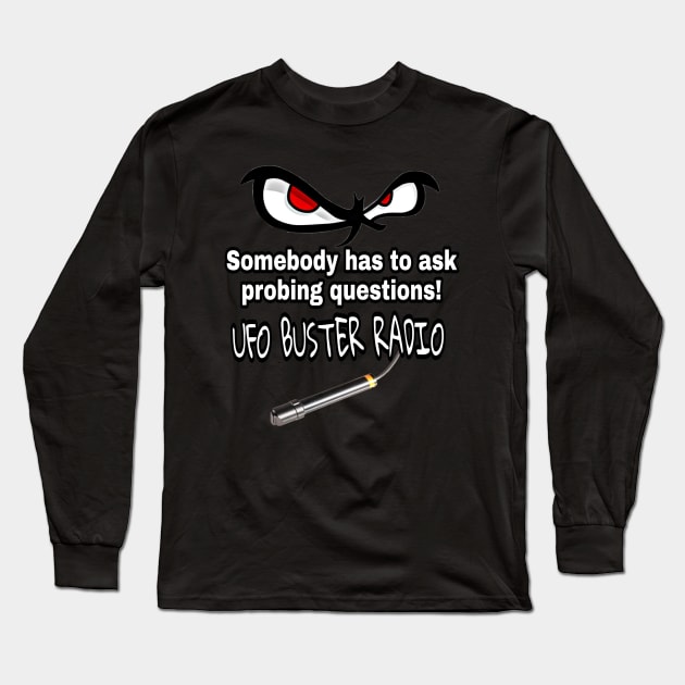 UFO Buster Radio - Probing Questions Long Sleeve T-Shirt by UFOBusterRadio42